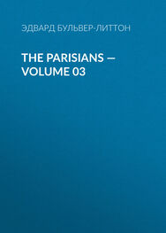 Эдвард Бульвер-Литтон: The Parisians — Volume 03