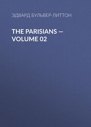 Эдвард Бульвер-Литтон: The Parisians — Volume 02