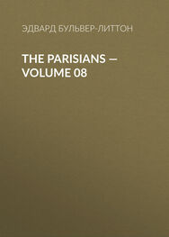 Эдвард Бульвер-Литтон: The Parisians — Volume 08