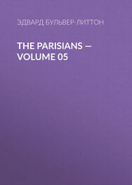 Эдвард Бульвер-Литтон: The Parisians — Volume 05