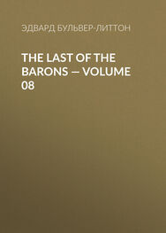 Эдвард Бульвер-Литтон: The Last of the Barons — Volume 08