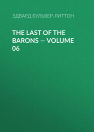 Эдвард Бульвер-Литтон: The Last of the Barons — Volume 06
