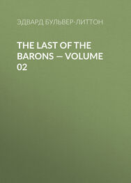 Эдвард Бульвер-Литтон: The Last of the Barons — Volume 02