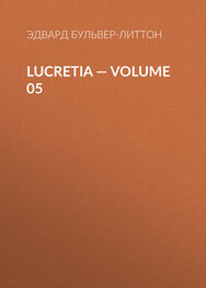 Эдвард Бульвер-Литтон: Lucretia — Volume 05