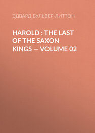 Эдвард Бульвер-Литтон: Harold : the Last of the Saxon Kings — Volume 02