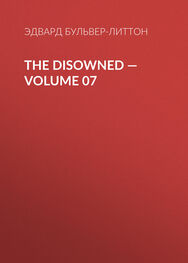 Эдвард Бульвер-Литтон: The Disowned — Volume 07