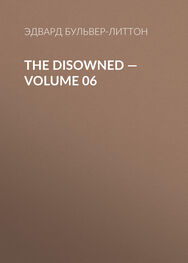 Эдвард Бульвер-Литтон: The Disowned — Volume 06