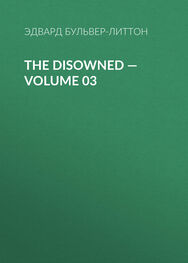 Эдвард Бульвер-Литтон: The Disowned — Volume 03