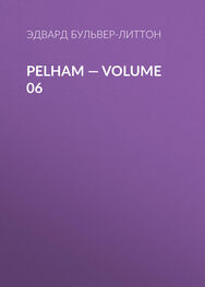 Эдвард Бульвер-Литтон: Pelham — Volume 06
