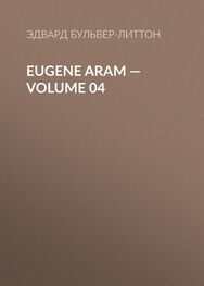 Эдвард Бульвер-Литтон: Eugene Aram — Volume 04
