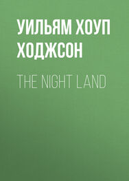 Уильям Хоуп Ходжсон: The Night Land