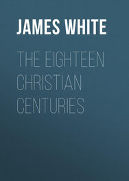 James White: The Eighteen Christian Centuries