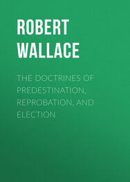Robert Wallace: The Doctrines of Predestination, Reprobation, and Election