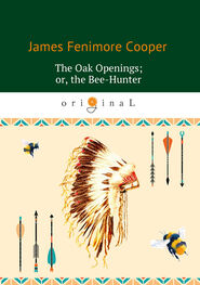 Джеймс Фенимор Купер: The Oak Openings; or the Bee-Hunter