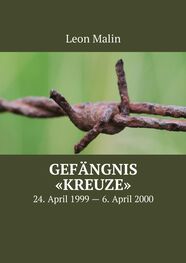 Leon Malin: Gefängnis «Kreuze». 24. April 1999 – 6. April 2000