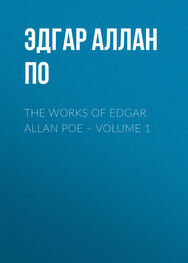 Эдгар По: The Works of Edgar Allan Poe – Volume 1