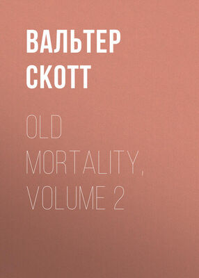 Вальтер Скотт Old Mortality, Volume 2