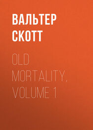 Вальтер Скотт: Old Mortality, Volume 1