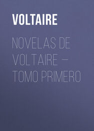 Voltaire: Novelas de Voltaire — Tomo Primero