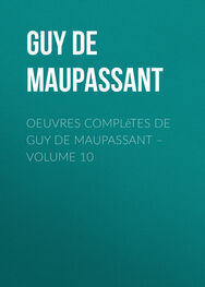 Guy Maupassant: Oeuvres complètes de Guy de Maupassant – volume 10