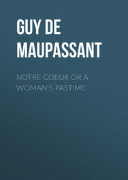 Guy Maupassant: Notre Coeur or A Woman's Pastime