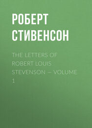 Роберт Стивенсон: The Letters of Robert Louis Stevenson — Volume 1