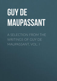 Guy Maupassant: A Selection from the Writings of Guy De Maupassant, Vol. I