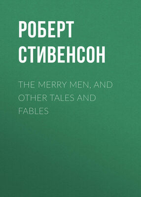 Роберт Стивенсон The Merry Men, and Other Tales and Fables