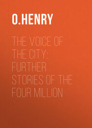 O. Henry: The Voice of the City: Further Stories of the Four Million