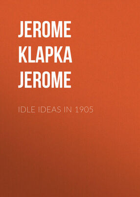 Jerome Jerome Idle Ideas in 1905