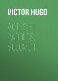 Victor Hugo: Actes et Paroles, Volume 1
