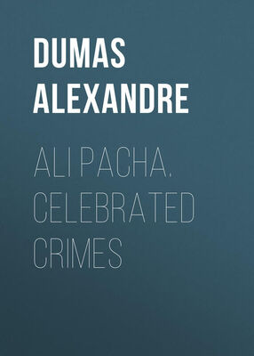 Alexandre Dumas Ali Pacha. Celebrated Crimes