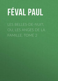 Paul Féval: Les belles-de-nuit; ou, les anges de la famille. tome 2