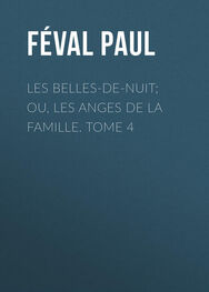 Paul Féval: Les belles-de-nuit; ou, les anges de la famille. tome 4