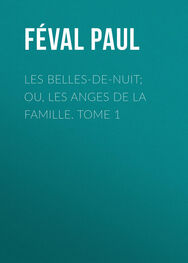 Paul Féval: Les belles-de-nuit; ou, les anges de la famille. tome 1