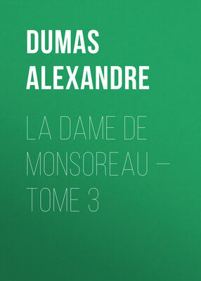 Alexandre Dumas La dame de Monsoreau — Tome 3