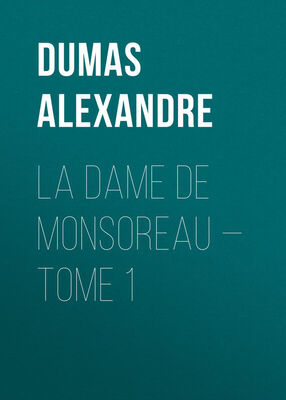 Alexandre Dumas La dame de Monsoreau — Tome 1