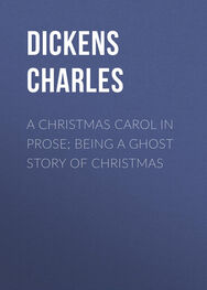 Чарльз Диккенс: A Christmas Carol in Prose; Being a Ghost Story of Christmas