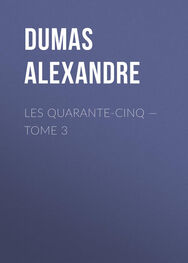 Alexandre Dumas: Les Quarante-Cinq — Tome 3