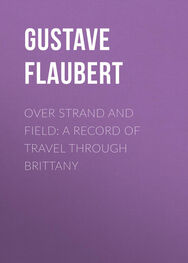 Gustave Flaubert: Over Strand and Field: A Record of Travel through Brittany