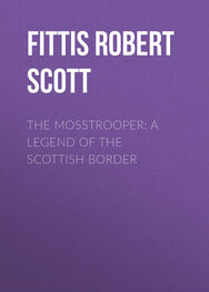 Robert Fittis: The Mosstrooper: A Legend of the Scottish Border