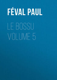 Paul Féval: Le Bossu Volume 5