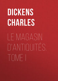 Charles Dickens: Le magasin d'antiquités. Tome I