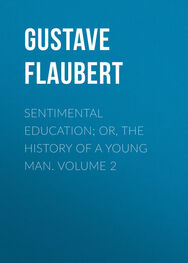Gustave Flaubert: Sentimental Education; Or, The History of a Young Man. Volume 2