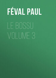 Paul Féval: Le Bossu Volume 3