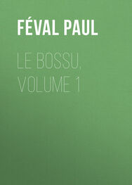 Paul Féval: Le Bossu, Volume 1