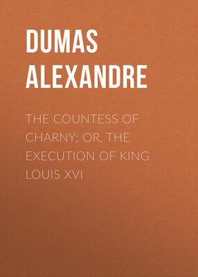 Alexandre Dumas The Countess of Charny; or, The Execution of King Louis XVI
