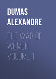 Alexandre Dumas: The War of Women. Volume 1