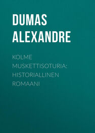 Alexandre Dumas: Kolme muskettisoturia: Historiallinen romaani