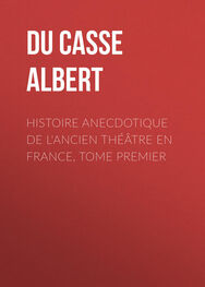 Albert Du Casse: Histoire anecdotique de l'Ancien Théâtre en France, Tome Premier
